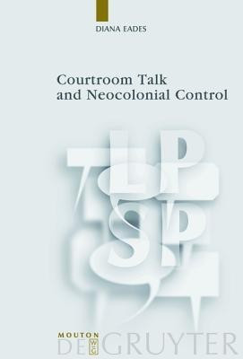 Courtroom Talk and Neocolonial Control(English, Hardcover, Eades Diana)