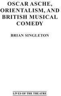 Oscar Asche, Orientalism, and British Musical Comedy(English, Hardcover, Singleton Brian)