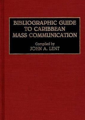 Bibliographic Guide to Caribbean Mass Communication(English, Hardcover, Lent John)