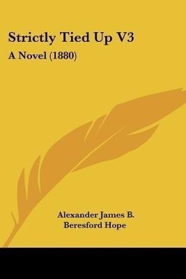 Strictly Tied Up V3(English, Paperback, Hope Alexander James B Beresford)