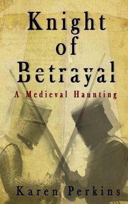 Knight of Betrayal(English, Hardcover, Perkins Karen)