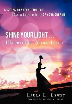 Shine Your Light ... Illuminate Your Love(English, Hardcover, Dewey Laura L)