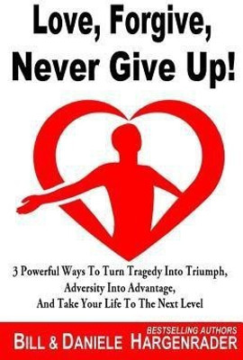 Love, Forgive, Never Give Up!(English, Paperback, Hargenrader Daniele)