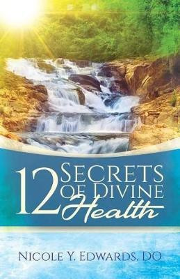 12 Secrets Of Divine Health(English, Paperback, Edwards Do Nicole Y)