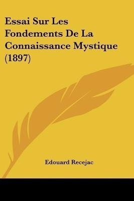 Essai Sur Les Fondements De La Connaissance Mystique (1897)(English, Paperback, Recejac Edouard)