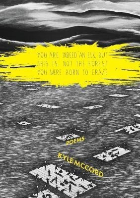 You Are Indeed An Elk, But This is Not the Forest You Were Born to Graze(English, Paperback, McCord Kyle)