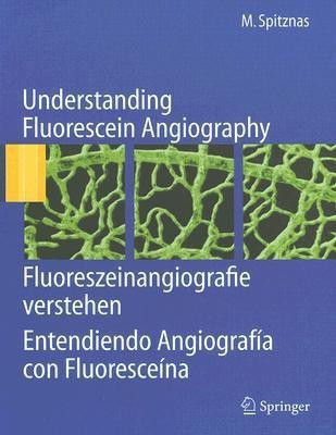 Understanding Fluorescein Angiography, Fluoreszeinangiografie verstehen, Entendiendo Angiografia con Fluoresceina(English, Hardcover, Spitznas Manfred)