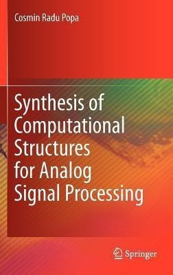 Synthesis of Computational Structures for Analog Signal Processing(English, Hardcover, Popa Cosmin Radu)