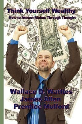 Think Yourself Wealthy(English, Paperback, Wattles Wallace D)