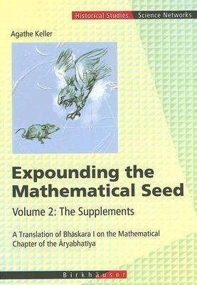 Expounding the Mathematical Seed. Vol. 2: The Supplements(English, Hardcover, Keller Agathe)