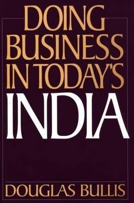 Doing Business in Today's India(English, Hardcover, Bullis Douglas)