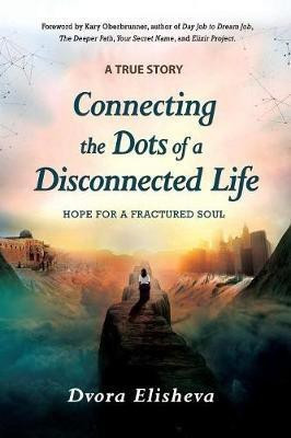 Connecting the Dots of a Disconnected Life(English, Paperback, Elisheva Dvora)