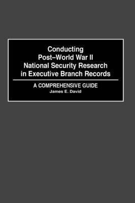 Conducting Post-World War II National Security Research in Executive Branch Records(English, Hardcover, David James E.)