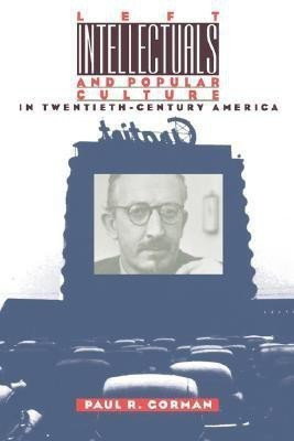 Left Intellectuals and Popular Culture in Twentieth-Century America(English, Paperback, Gorman Paul R.)