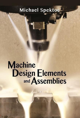 Machine Design Elements and Assemblies(English, Hardcover, Spektor Michael)