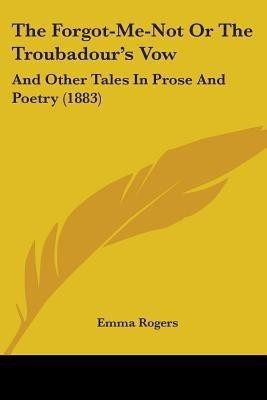 The Forgot-Me-Not Or The Troubadour's Vow(English, Paperback, Rogers Emma)