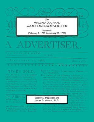 The Virginia Journal and Alexandria Advertiser, Volume II (February 3, 1785 to January 26, 1786)(English, Paperback, Pippenger Wesley)