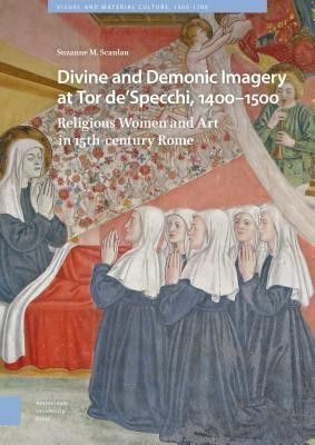 Divine and Demonic Imagery at Tor de'Specchi, 1400-1500(English, Hardcover, Scanlan Suzanne)