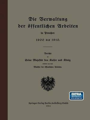 Die Verwaltung der oeffentlichen Arbeiten in Preussen 1900 bis 1910(German, Paperback, Minister der oeffentlichen Arbeiten)