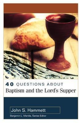 40 Questions About Baptism and the Lord`s Supper(English, Paperback, Hammett John S.)