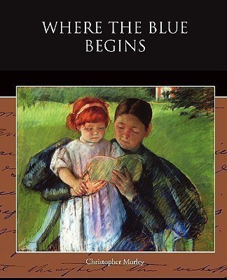 Where the Blue Begins(English, Paperback, Morley Christopher)