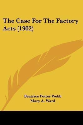 The Case For The Factory Acts (1902)(English, Paperback, unknown)