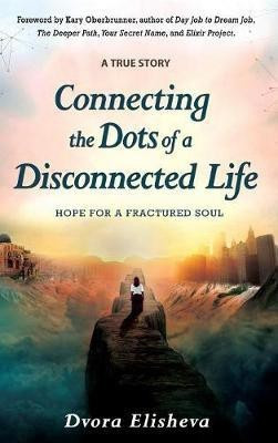 Connecting the Dots of a Disconnected Life(English, Hardcover, Elisheva Dvora)