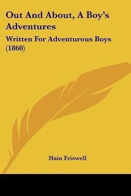 Out And About, A Boy's Adventures(English, Paperback, Friswell Hain)