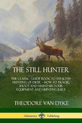 The Still Hunter(English, Paperback, Dyke Theodore Van)