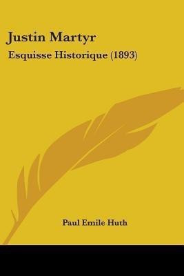 Justin Martyr(English, Paperback, Huth Paul Emile)