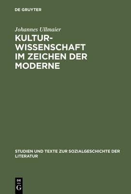 Kulturwissenschaft im Zeichen der Moderne(German, Hardcover, Ullmaier Johannes)