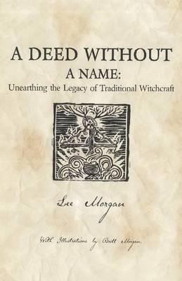 Deed Without a Name, A - Unearthing the Legacy of Traditional Witchcraft(English, Paperback, Morgan Lee)
