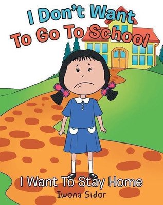 I Don't Want to Go to School(English, Paperback, Sidor Iwona)