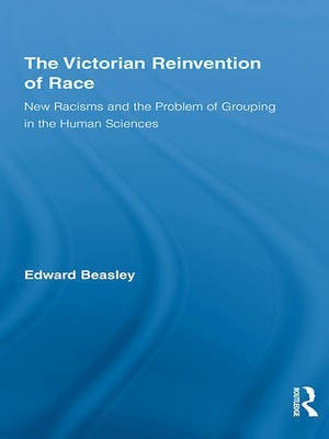 The Victorian Reinvention of Race(English, Electronic book text, Beasley Edward)