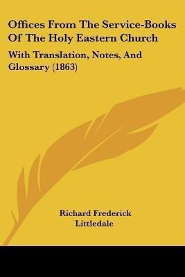Offices From The Service-Books Of The Holy Eastern Church(English, Paperback, Littledale Richard Frederick)