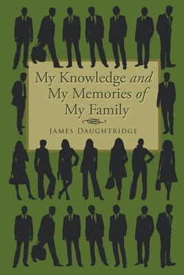 My Knowledge and My Memories of My Family(English, Paperback, Daughtridge James)