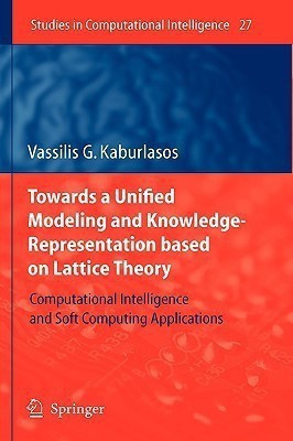 Towards a Unified Modeling and Knowledge-Representation based on Lattice Theory(English, Hardcover, Kaburlasos Vassilis G.)