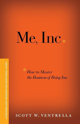 Me, Inc. How to Master the Business of Being You(English, Paperback, Ventrella Scott W.)