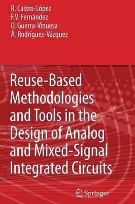Reuse-Based Methodologies and Tools in the Design of Analog and Mixed-Signal Integrated Circuits(English, Paperback, Castro Lopez Rafael)