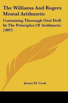 The Williams And Rogers Mental Arithmetic(English, Paperback, Cook James M)