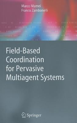 Field-Based Coordination for Pervasive Multiagent Systems(English, Hardcover, Mamei Marco)