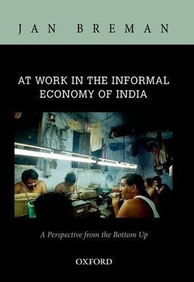 At Work in the Informal Economy of India(English, Hardcover, Breman Jan)