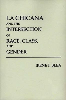 La Chicana and the Intersection of Race, Class, and Gender(English, Paperback, Blea Irene I.)