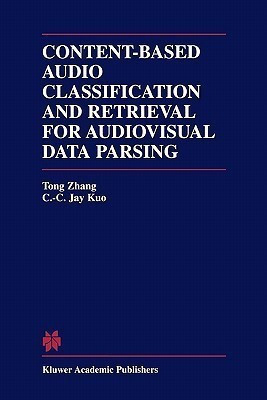 Content-Based Audio Classification and Retrieval for Audiovisual Data Parsing(English, Paperback, Tong Zhang C.C. Jay)