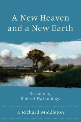 A New Heaven and a New Earth - Reclaiming Biblical Eschatology(English, Paperback, Middleton J. Richard)