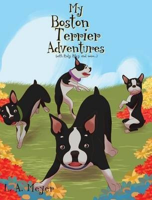 My Boston Terrier Adventures (with Rudy, Riley and more...)(English, Hardcover, Meyer L A)