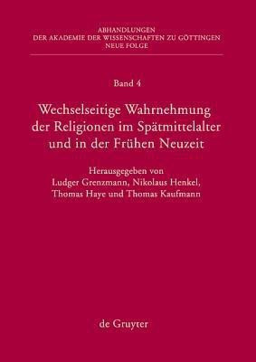 Wechselseitige Wahrnehmung Der Religionen Im Spaetmittelalter Und in Der Fruehen Neuzeit(German, Hardcover, unknown)