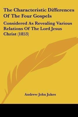 The Characteristic Differences Of The Four Gospels(English, Paperback, Jukes Andrew John)