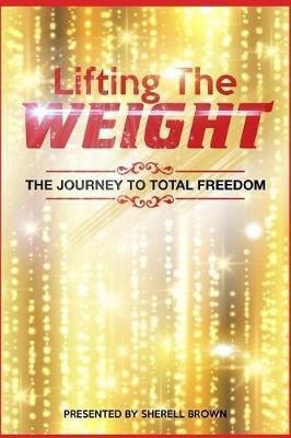 Lifting the Weight(English, Paperback, Brown Sherell)