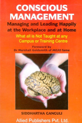 Conscious Management  - Managing & Leading Happily at the Workplace at the Home(English, Paperback, Ganguli Siddhartha)